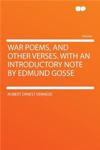 War Poems, and Other Verses. with an Introductory Note by Edmund Gosse