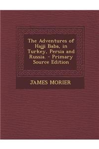 The Adventures of Hajji Baba, in Turkey, Persia and Russia.