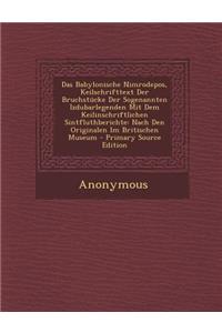 Das Babylonische Nimrodepos, Keilschrifttext Der Bruchstucke Der Sogenannten Izdubarlegenden Mit Dem Keilinschriftlichen Sintfluthberichte