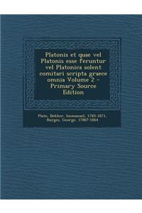 Platonis Et Quae Vel Platonis Esse Feruntur Vel Platonica Solent Comitari Scripta Graece Omnia Volume 2 - Primary Source Edition