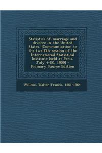 Statistics of Marriage and Divorce in the United States. [Communication to the Twelfth Session of the International Statistical Institute Held at Paris, July 4-10, 1909]