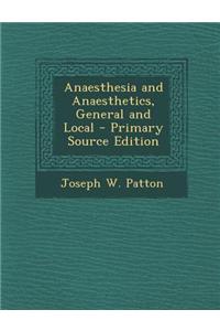 Anaesthesia and Anaesthetics, General and Local - Primary Source Edition