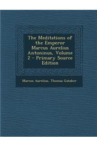 The Meditations of the Emperor Marcus Aurelius Antoninus, Volume 2