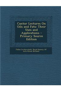 Cantor Lectures on Oils and Fats: Their Uses and Applications