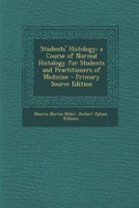 Students' Histology; A Course of Normal Histology for Students and Practitioners of Medicine - Primary Source Edition