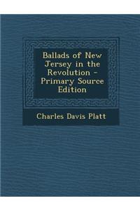 Ballads of New Jersey in the Revolution - Primary Source Edition