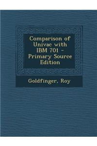 Comparison of UNIVAC with IBM 701 - Primary Source Edition