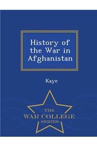 History of the War in Afghanistan - War College Series