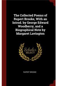 The Collected Poems of Rupert Brooke, with an Introd. by George Edward Woodberry, and a Biographical Note by Margaret Lavington