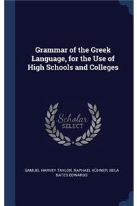 Grammar of the Greek Language, for the Use of High Schools and Colleges