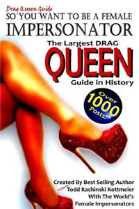 Drag Queen Guide, So You Want to Be a Female Impersonator
