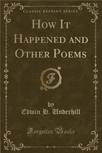 How It Happened and Other Poems (Classic Reprint)