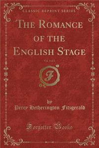 The Romance of the English Stage, Vol. 1 of 2 (Classic Reprint)