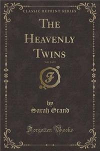 The Heavenly Twins, Vol. 1 of 3 (Classic Reprint)