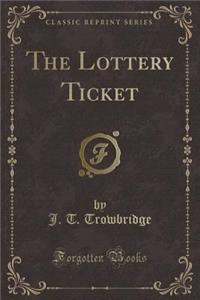 The Lottery Ticket (Classic Reprint)