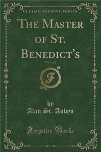 The Master of St. Benedict's, Vol. 1 of 2 (Classic Reprint)