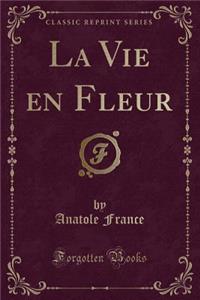 La Vie En Fleur (Classic Reprint)