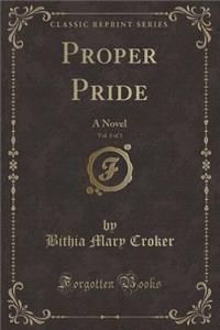 Proper Pride, Vol. 1 of 3: A Novel (Classic Reprint)
