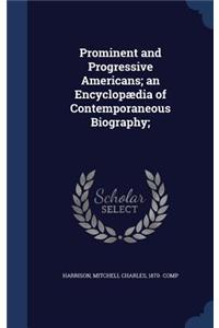 Prominent and Progressive Americans; An Encyclopaedia of Contemporaneous Biography;