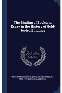 The Binding of Books; an Essay in the History of Gold-tooled Bindings