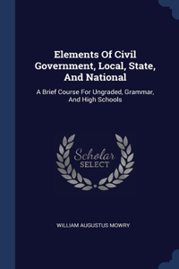 Elements Of Civil Government, Local, State, And National