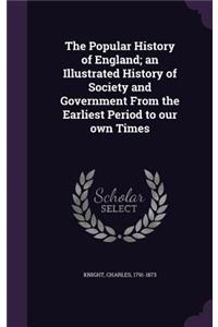 Popular History of England; an Illustrated History of Society and Government From the Earliest Period to our own Times