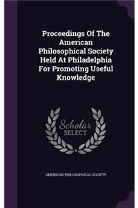 Proceedings of the American Philosophical Society Held at Philadelphia for Promoting Useful Knowledge