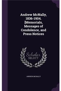 Andrew McNally, 1836-1904. [Memorials, Messages of Condolence, and Press Notices