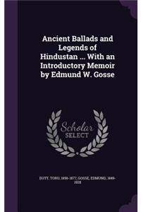 Ancient Ballads and Legends of Hindustan ... With an Introductory Memoir by Edmund W. Gosse