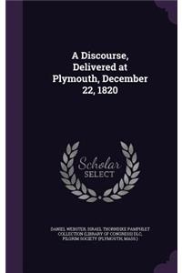 A Discourse, Delivered at Plymouth, December 22, 1820
