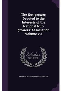 Nut-grower; Devoted to the Interests of the National Nut-growers' Association Volume v.3