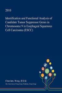 Identification and Functional Analysis of Candidate Tumor Suppressor Genes in Chromosome 9 in Esophageal Squamous Cell Carcinoma (Escc)