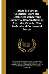 Trusts in Foreign Countries. Laws and References Concerning Industrial Combinations in Australia, Canada, New Zealand and Continental Europe