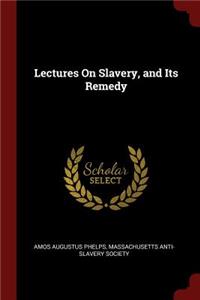 Lectures on Slavery, and Its Remedy