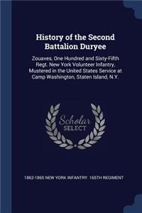 History of the Second Battalion Duryee: Zouaves, One Hundred and Sixty-Fifth Regt. New York Volunteer Infantry, Mustered in the United States Service at Camp Washington, Staten Island, N.Y