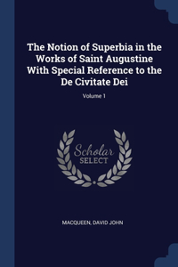 Notion of Superbia in the Works of Saint Augustine With Special Reference to the De Civitate Dei; Volume 1