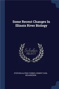 Some Recent Changes in Illinois River Biology