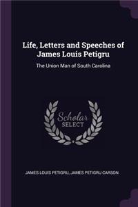 Life, Letters and Speeches of James Louis Petigru