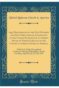 1955 Proceedings of the One Hundred and Fifty First Annual Convention of the United Evangelical Lutheran Synod of North Carolina of the United Lutheran Church in America