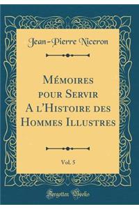 MÃ©moires Pour Servir a l'Histoire Des Hommes Illustres, Vol. 5 (Classic Reprint)