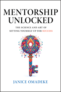 Mentorship Unlocked: The Science and Art of Setting Yourself Up for Success