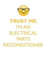 TRUST ME, I'M AN ELECTRICAL PARTS RECONDITIONER AFFIRMATIONS WORKBOOK Positive Affirmations Workbook. Includes