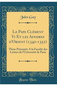 Le Pape Clément VI Et Les Affaires d'Orient (1342-1352)