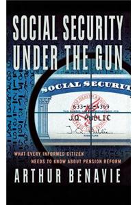 Social Security Under the Gun: What Every Informed Citizen Needs to Know about Pension Reform