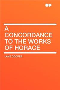 A Concordance to the Works of Horace