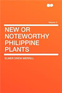 New or Noteworthy Philippine Plants Volume 3