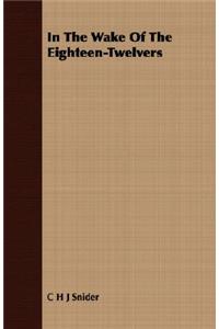 In the Wake of the Eighteen-Twelvers
