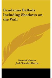 Bandanna Ballads Including Shadows on the Wall
