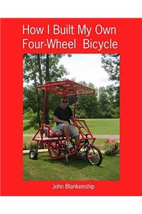 How I Built My Own Four-Wheel Bicycle: No welding or machine shop necessary