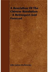 A Revelation Of The Chinese Revolution - A Retrospect And Forecast